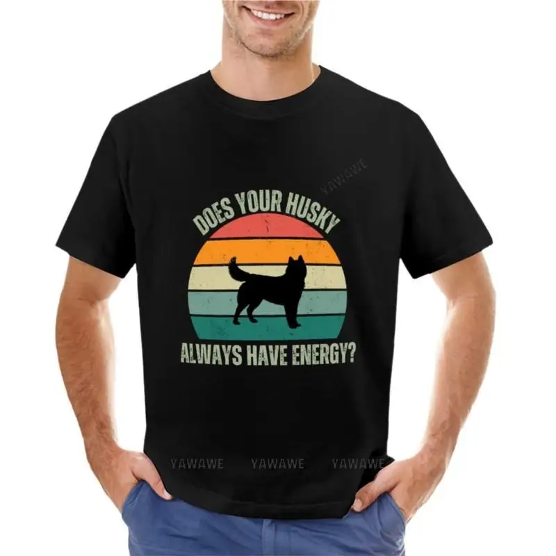 

Does Your Husky Always Have Energy T-Shirt custom t shirts summer clothes men graphic t shirts