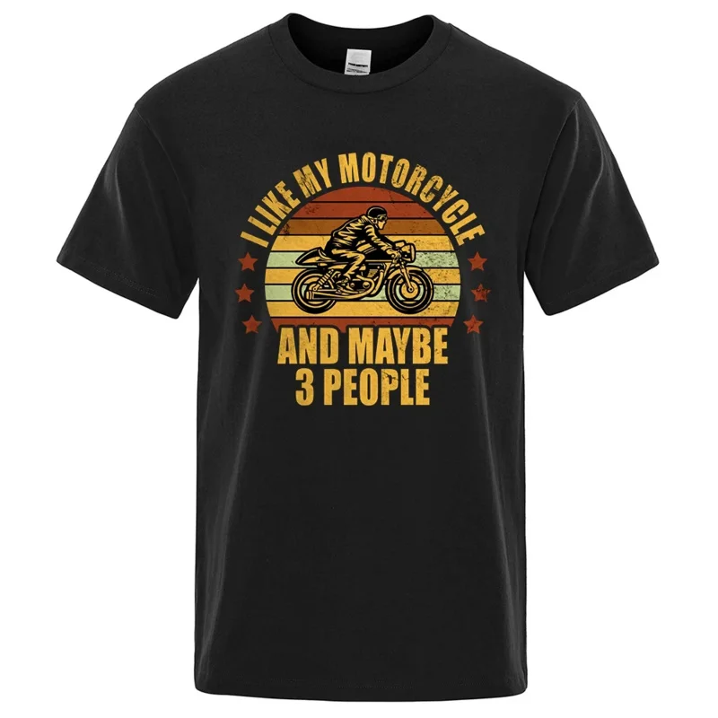 

I Like My Motorcycle And Maybe 3 People T-Shirts Men Casual Loose Clothing Summer Tops Cotton Cartoon Mens Tshirts 80287