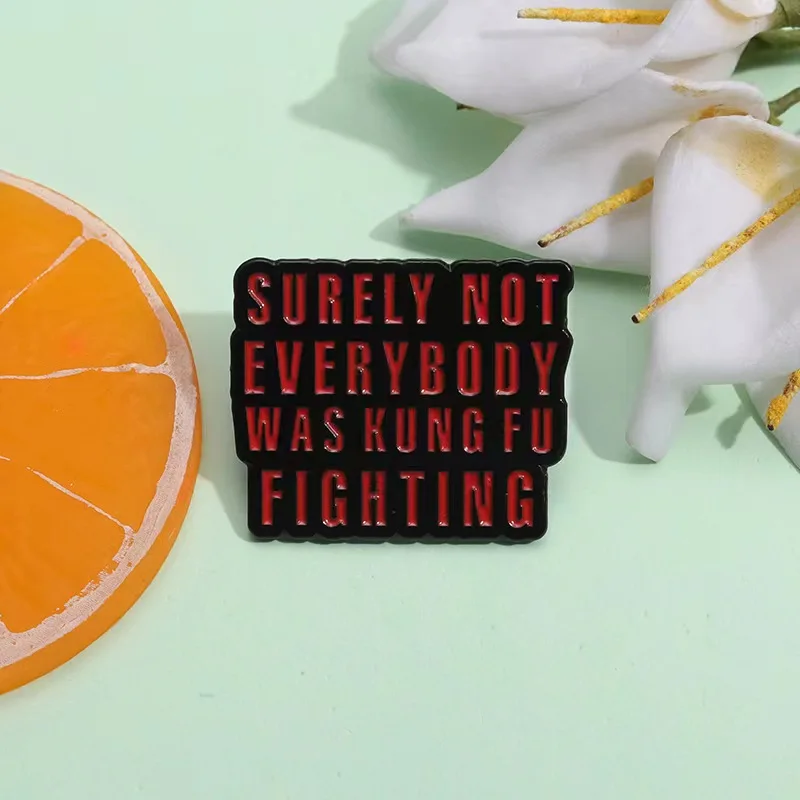 Surely Not Everyboby Was Kung Fu Fighting Enamel Pin Funny Sarcastic Quotes Brooch Badge Jewelry Gift For Friends Wholesale