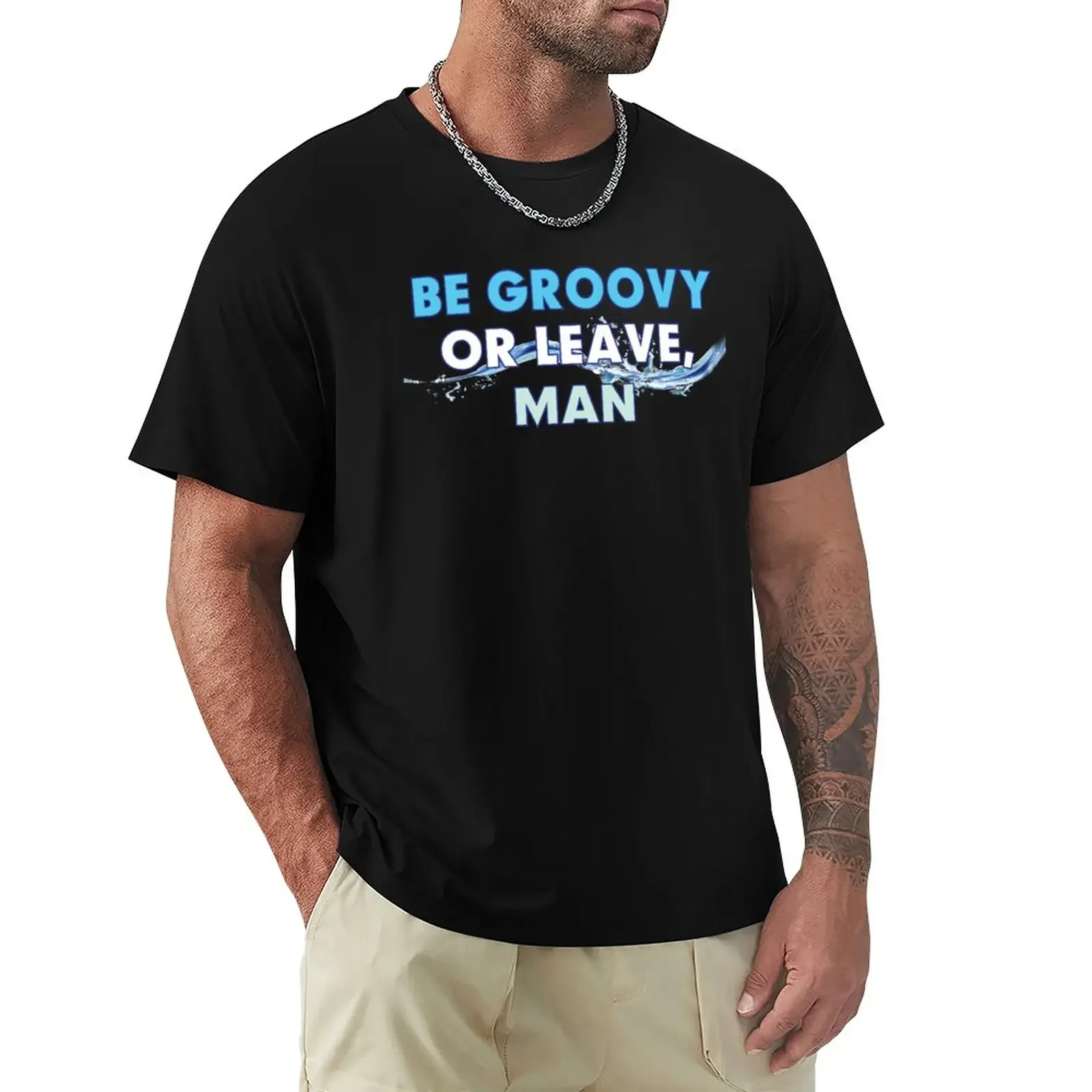 

Be groovy or leave, man T-Shirt Blouse kawaii clothes mens big and tall t shirts