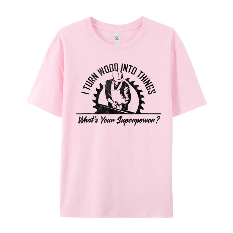 LeisureGraphic Short Sleeve Tops & Tees Christmas Funny Crewneck All Cotton Tees Women's T-Shirt I Turn Wood Into Things  I Turn Wood Into Things - Whats Your Superpower Woodworking T-Shirt__19107 pink