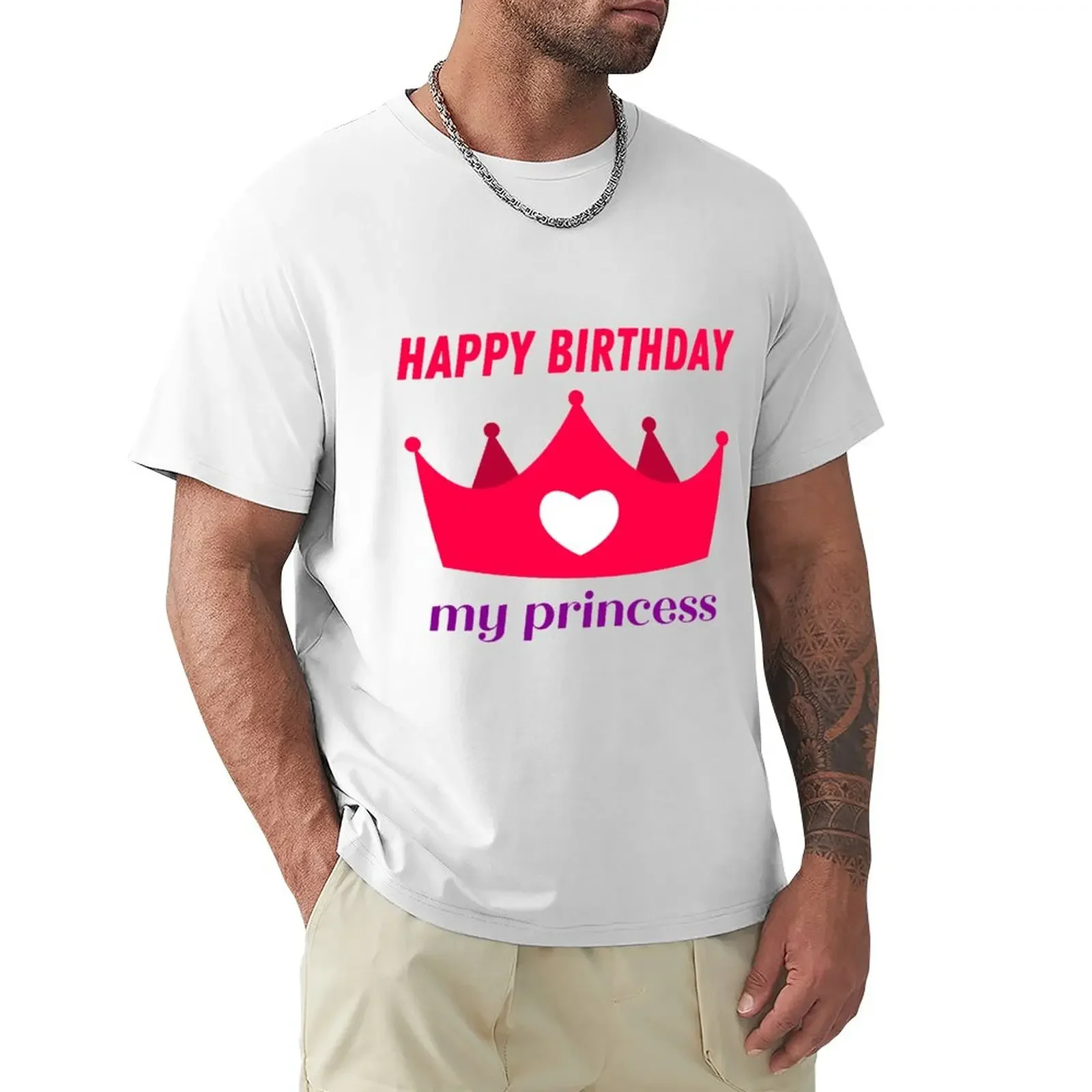 

happy birthday my princess for gifts T-Shirt graphics Short sleeve tee mens graphic t-shirts pack
