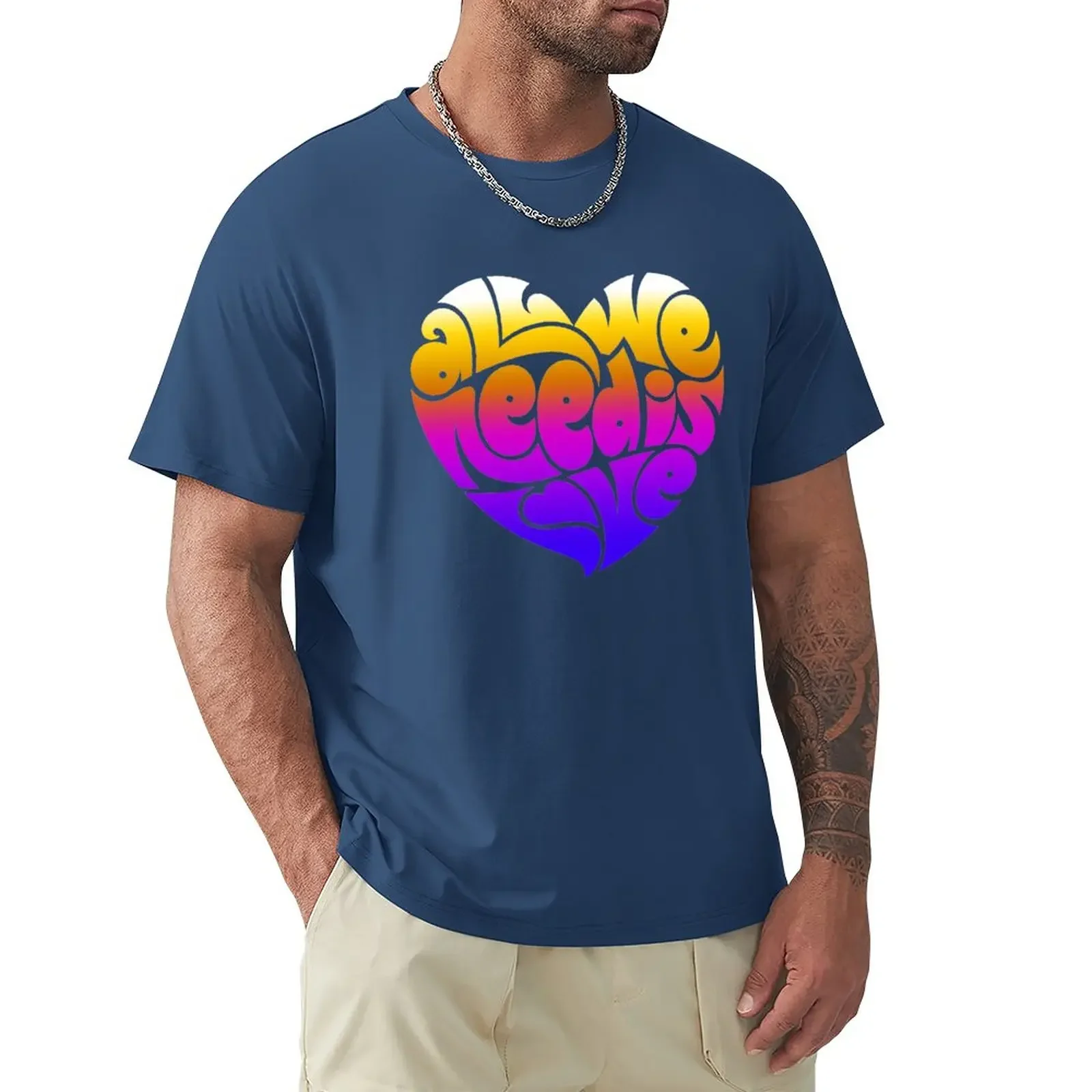 

All we need is Love T-Shirt oversizeds sweat men t shirt