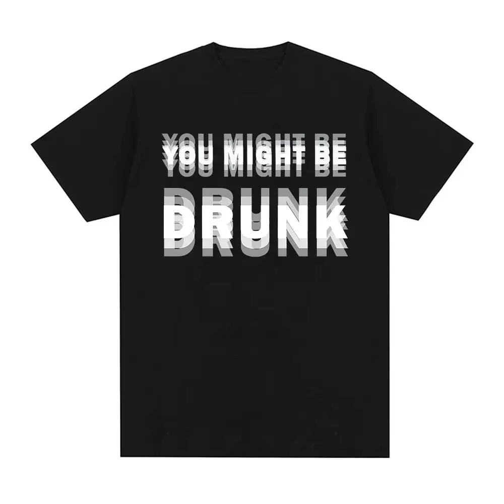 Lustiges Trink-Humor-T-Shirt „Du bist vielleicht betrunken“ – Drinker-Grafik-Spruch-T-Shirts, modische Humor-Streetwear, kurzärmelige T-Shirts