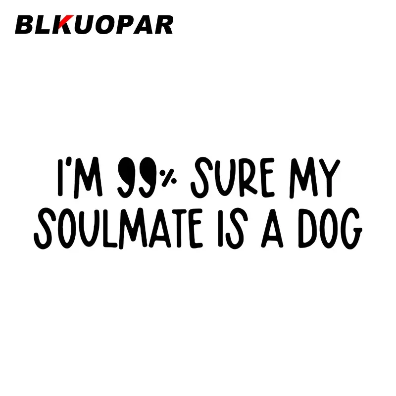 

BLKUOPAR для I'm 99 Sure My Soulmate Is A Dog Юмористические слова автомобильные наклейки водонепроницаемый бампер наклейка автомобильная этикетка виниловый креативный Декор