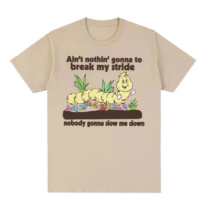 Alnt Nothin Will To Break My Stride Caterpillar Meme Tee Shirt Funny Men Women Retro Harajuku Fashion T-Shirt Oversize In Cotone