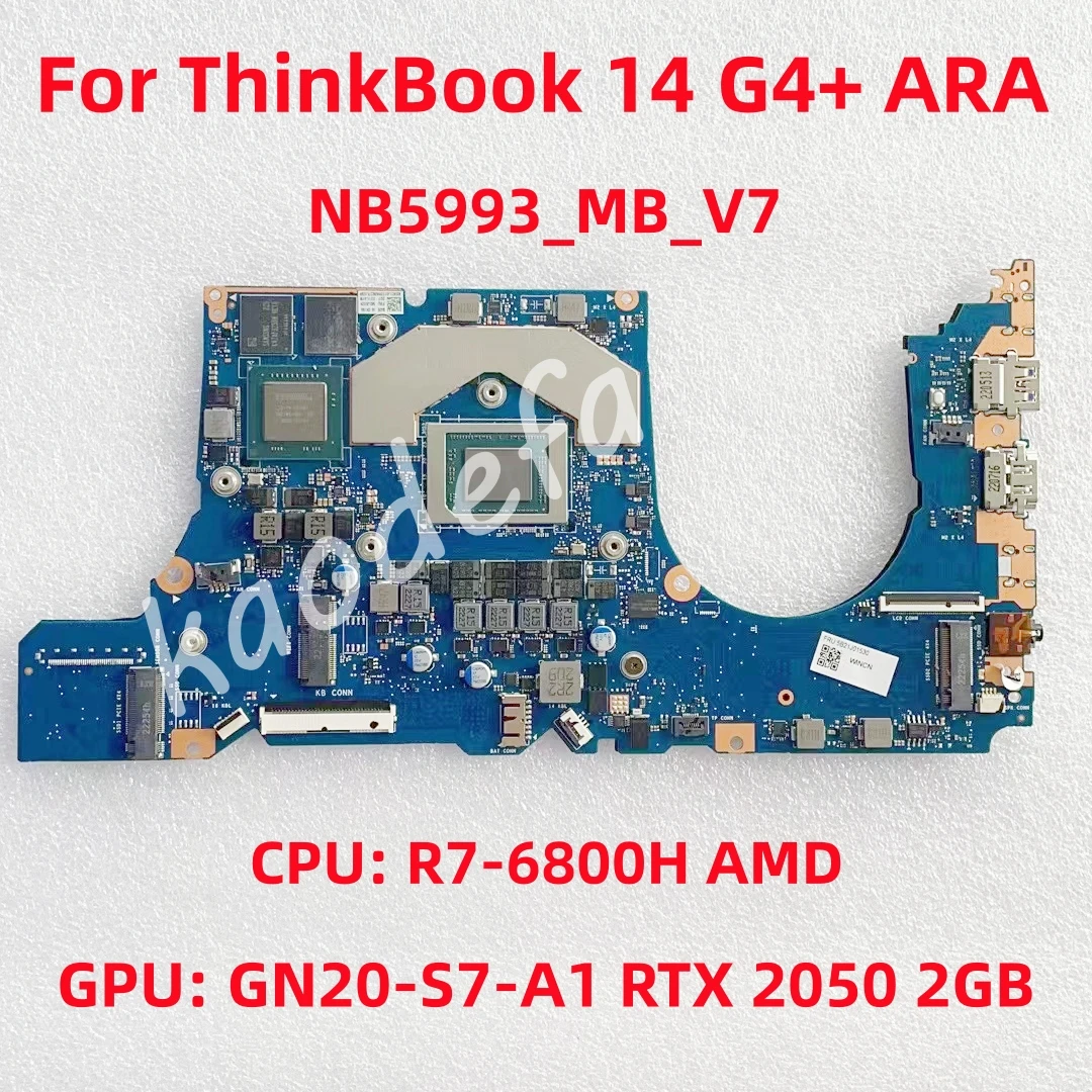 

NB5993_MB_V7 For ThinkBook 14 G4+ ARA Laptop Motherboard CPU:R7-6800H GPU: GN20-S7-A1 RTX2050 2G RAM:16G FRU:5B21J01530 Test OK