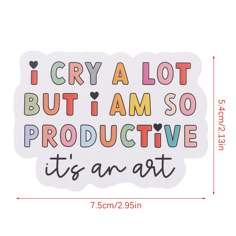 I Cry A Lot But I Am So Productive Vinyl Bumper Sticker-Motivational Waterproof Decal For Laptops, Water Bottles, Cars, Planne