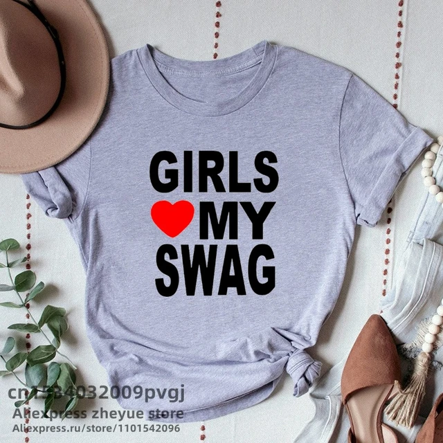 Girls Love My Swag T-shirts Man Cotton O-neck Short Sleeve Funny