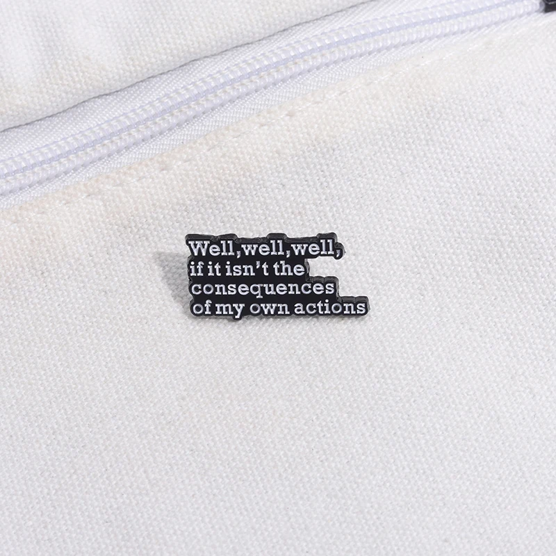 Spaß sprechen Banner Emaille Pins, wenn es nicht die Konsequenzen meiner eigenen Handlungen Broschen Revers Abzeichen Schmuck Geschenk für Freunde – Detail 5