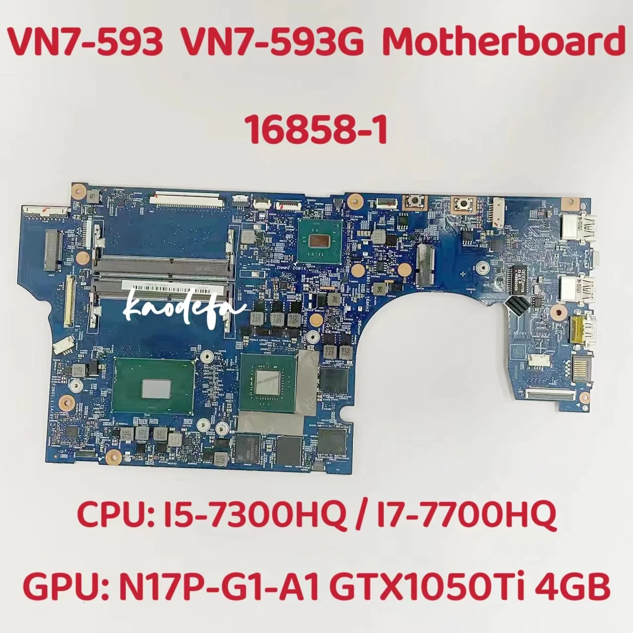 

16858-1 Mainboard For Acer VN7-593G Laptop Motherboard CPU: I5-7300HQ/ I7-7700HQ GPU: N17P-G1-A1 GTX1050TI 4G DDR4 100% Teste OK