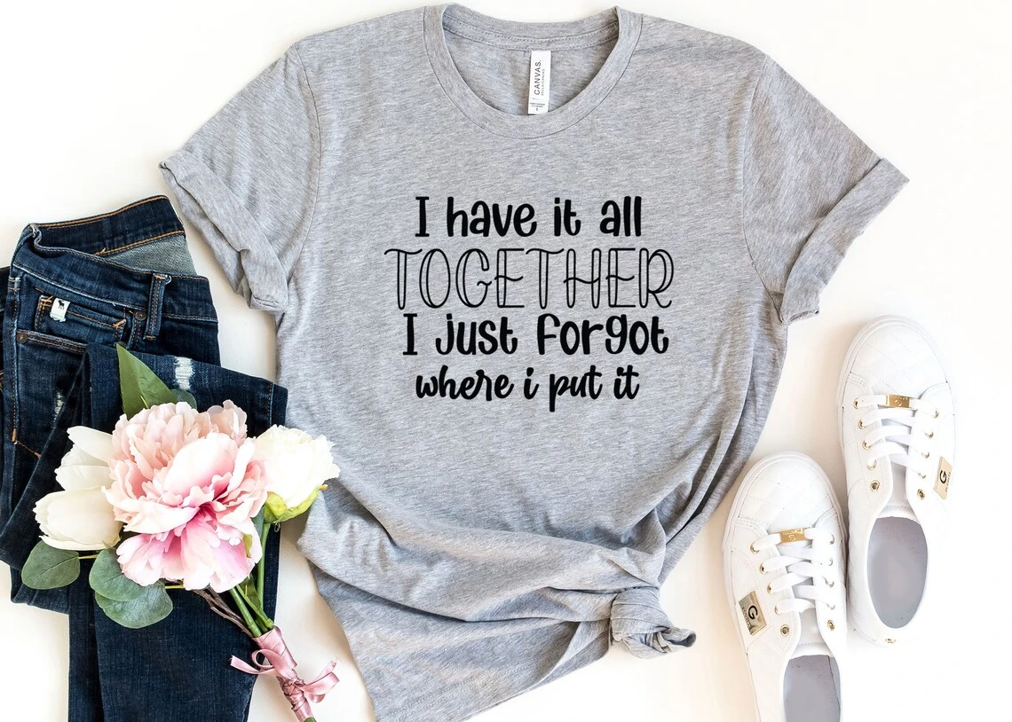 Sugarbaby I Have It all Together Funny Graphic T shirt Sarcastic Shirt Fun  Words Tee Inspirational Quote t shirt Unisex Tops| | - AliExpress