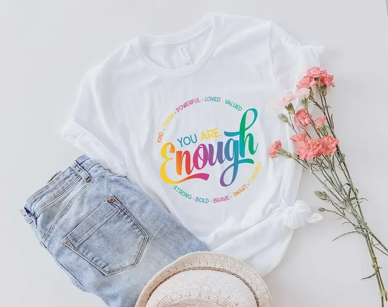 

You Are Enough Kind Though Powerful Loved Valued Strong Bold Brave Smart Capable T-Shirt,Motivational Shirt, Inspirational Shirt