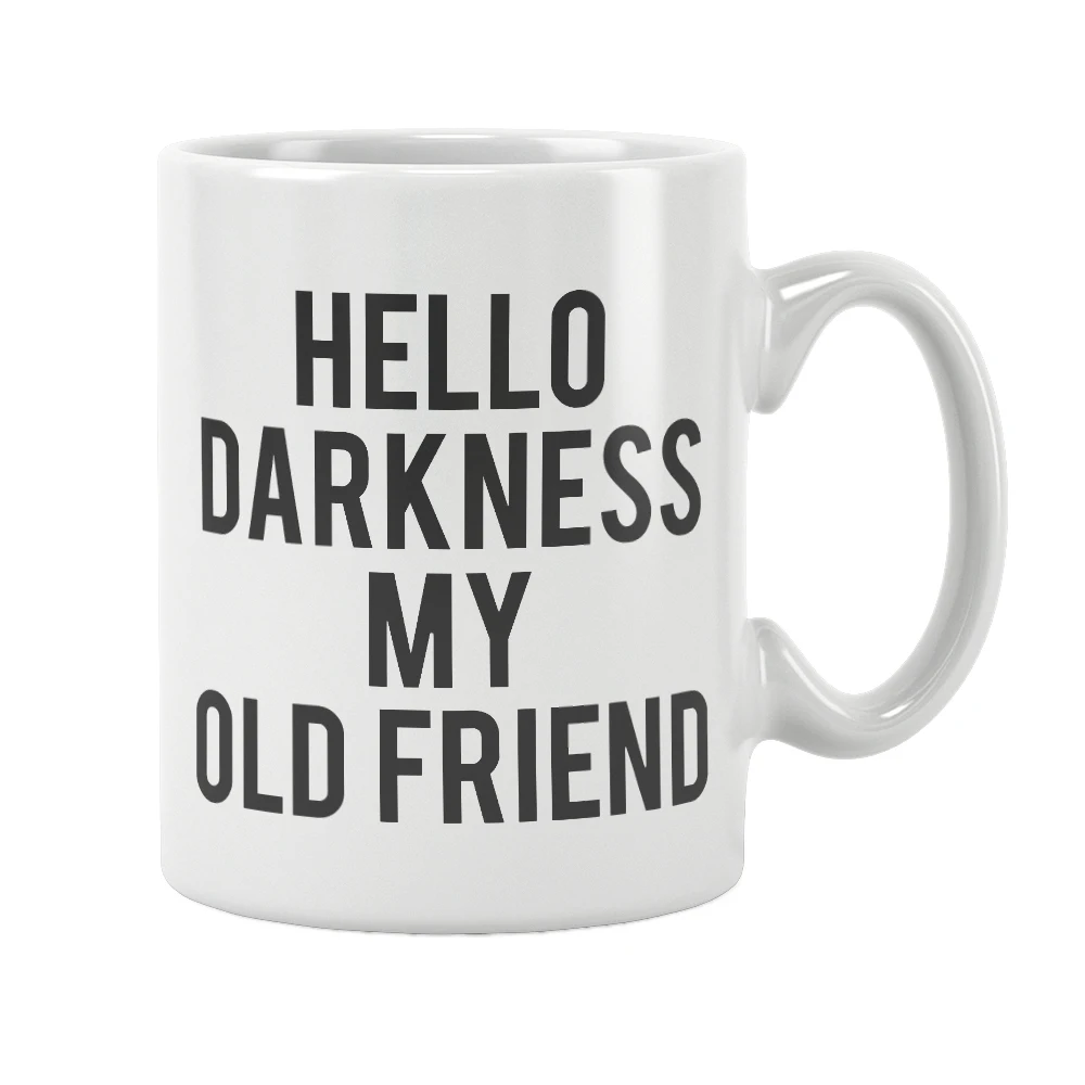 

Hello Darkness My Old Friend Mug Quote Coffee Cup White Ceramic Drinkware Funny Creative Unique Special Birthday Gift Ideas