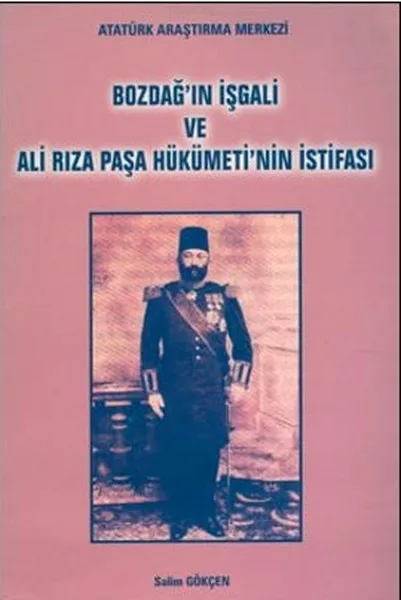 Bozdagan 'Ын вторжение в и Али Riza Pasha Hükümeti'nin istishifasi Salim Gokcen Ataturk исследовательский
