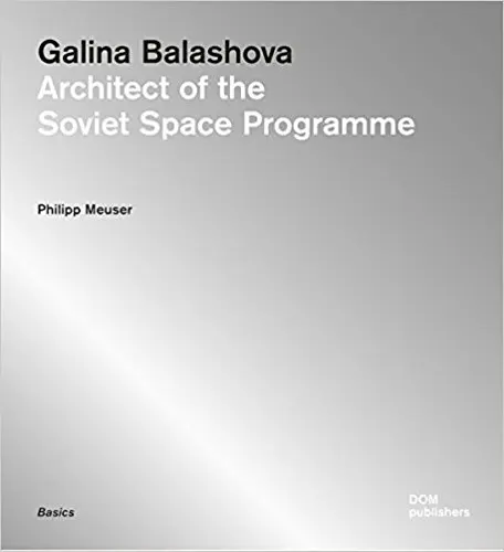 Книга Galina Balashova. Architect of the Soviet Space Program ISBN 9783869223551 | Канцтовары для офиса и дома