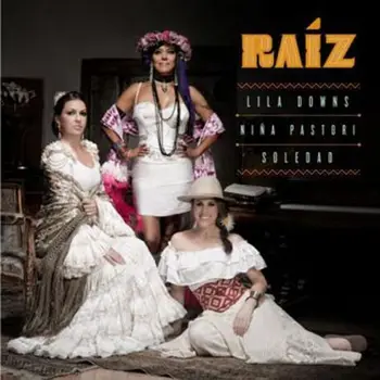 

RAIZ - LILA DOWNS - NIÑA PASTORI - SOLEDAD -