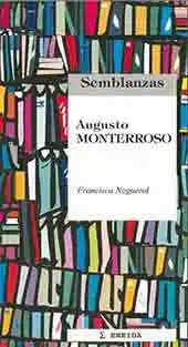 

AUGUSTO MONTERROSO. His life, his work and a literary analysis. Collection Semblanzas ENEIDA EDITORIAL- biografia