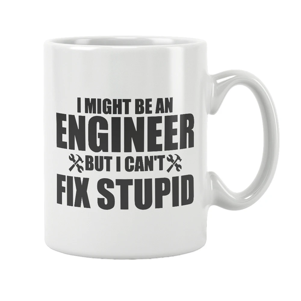 

I Might Be An Engineer But I Can't fix Stupid Mug Quote Coffee Cup White Ceramic Drinkware Funny Unique Birthday Gift Ideas