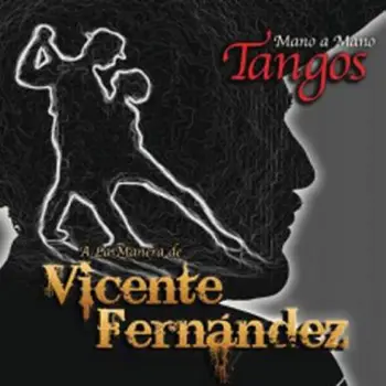 

VICENTE FERNANDEZ - MANO A MANO - TANGOS A LA MANERA DE VICENTE FERNANDEZ