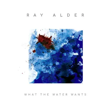 

Ray Alder / What the Water wants (LP + CD)