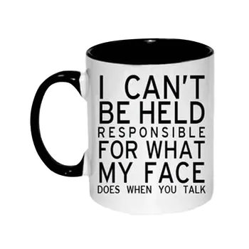 

I Can't Be Held Responsible For What My Face Does When You Talk Funny White Ceramics Coffee Mug Custom Birthday Christmas Gift