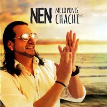 

NEN - ME LO PONES CHACHI