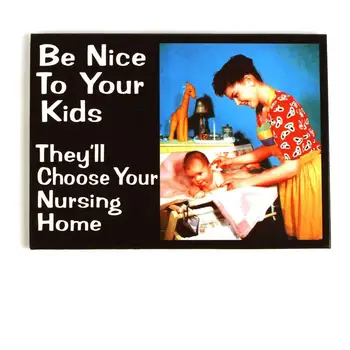 

Be Nice To Your Kids (magnet)