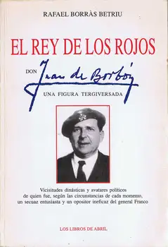 

The King of the Reds. Don Juan of Bourbon, to figure misrepresented-Rafael Borrás Betriu