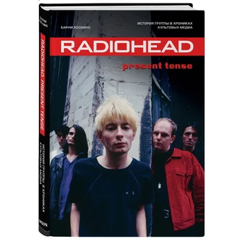 

Radiohead. Present Tense. History of the group in Chronicles of Cult Media/Barney Hoskins