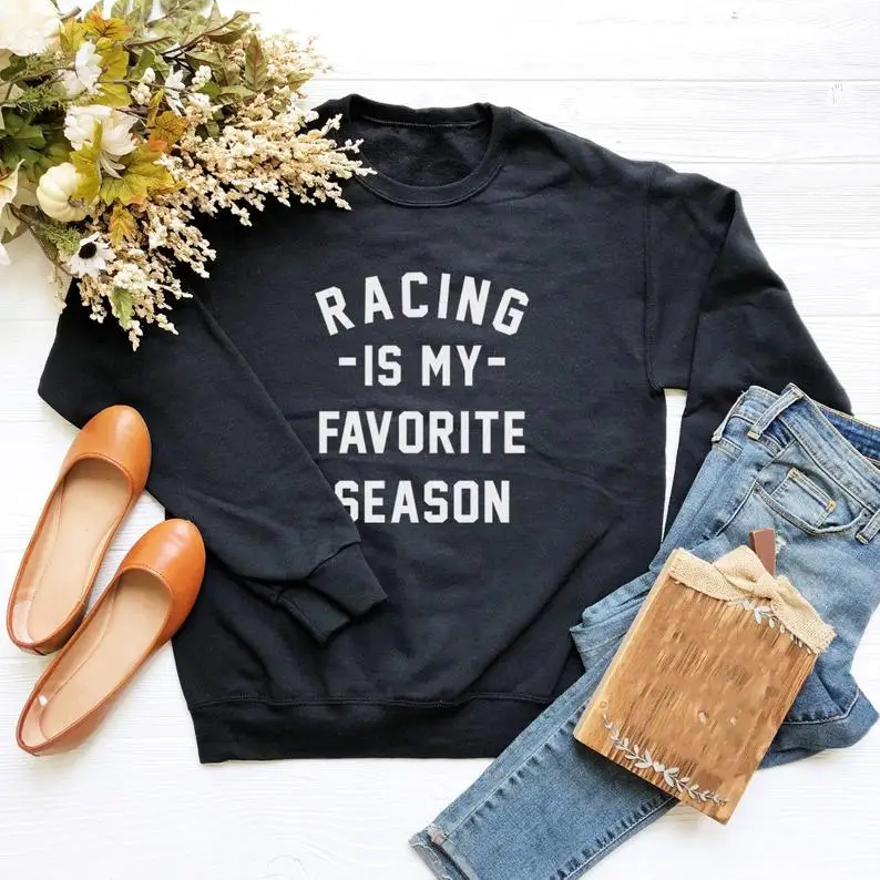  Sugarbaby New Arrival Racing is my favorite season Sweatshirt Classic Car Humor Tops Racing gifts D