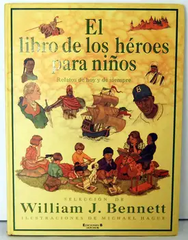 

The Book of the heroes for children. Stories of today and always-William J. Bennet