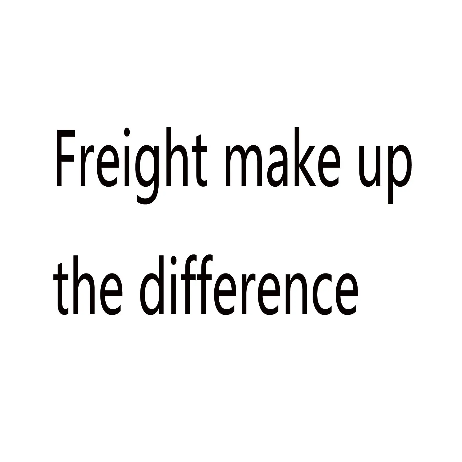 

Freight Make Up The Difference