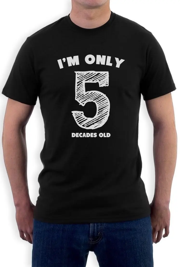 I'm Only 5 decates Old-Funny 50th подарок на день рождения идея новинка футболка уникальный