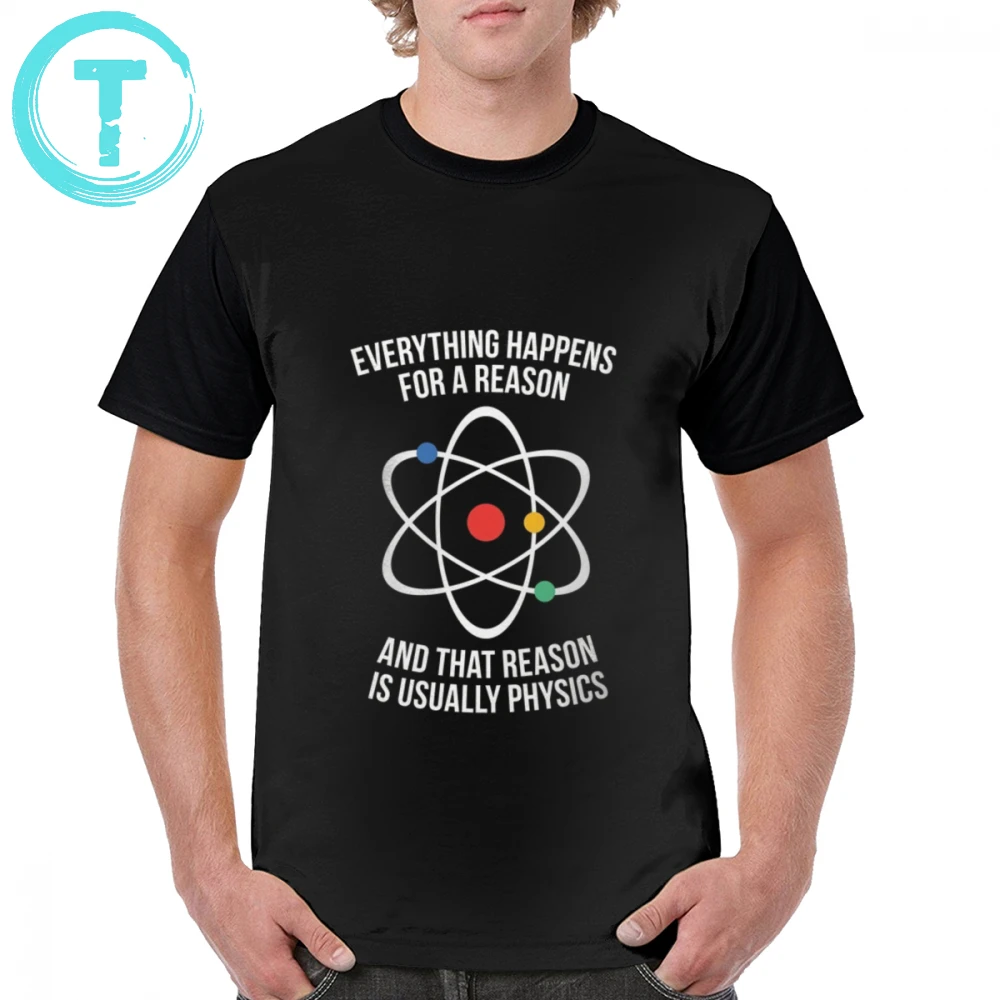 

Sheldon Cooper T Shirt Everything Happens With A Reason - That Reason Is Physics T-Shirt 6xl Awesome Graphic Tee Shirt