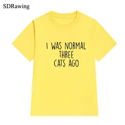 Я был нормальный три кошки назад с буквенным принтом Для женщин футболка хлопок Повседневное забавная футболка для леди верхний тройник