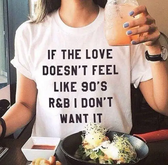 

"if the love doesn't feel like 90s r&b shirt" letter print t shirt funny tumblr graphic tees women's fashion clothes