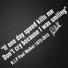 IF ONE DAY SPEED KILLS ME RIP PAUL WALKER Motto Signature Car Window Body Vinyl Decal Sticker Styling For Fast and Furious 7 8 new arrival dude i almost had you paul walker car window vinyl reflective decal sticker at19