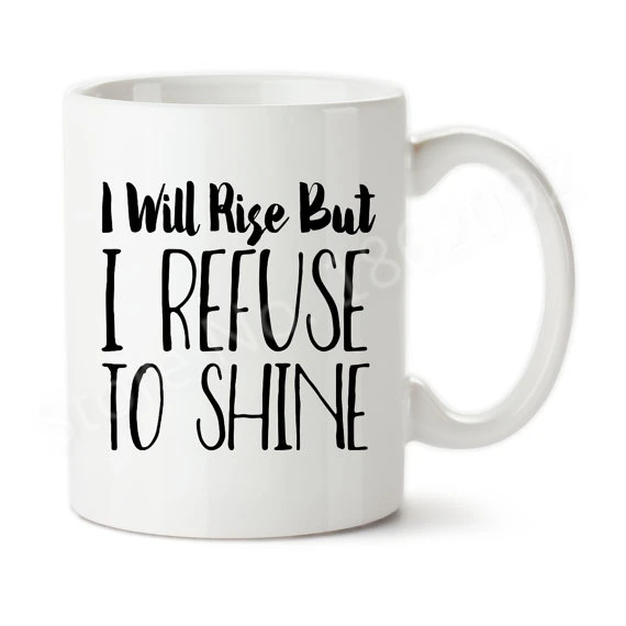 Funny-I-Will-Rise-But-I-Refuse-to-Shine-Coffee-Mug-Not-Morning-Person-Joke-Cups.jpg_Q90.jpg_.webp