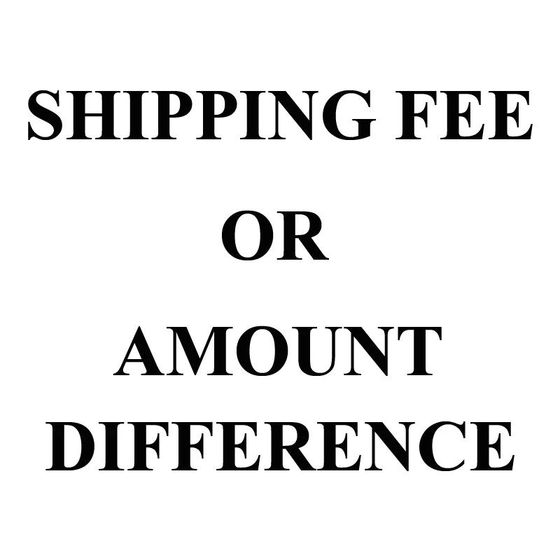 

extra charge for shipping fee or order amount difference