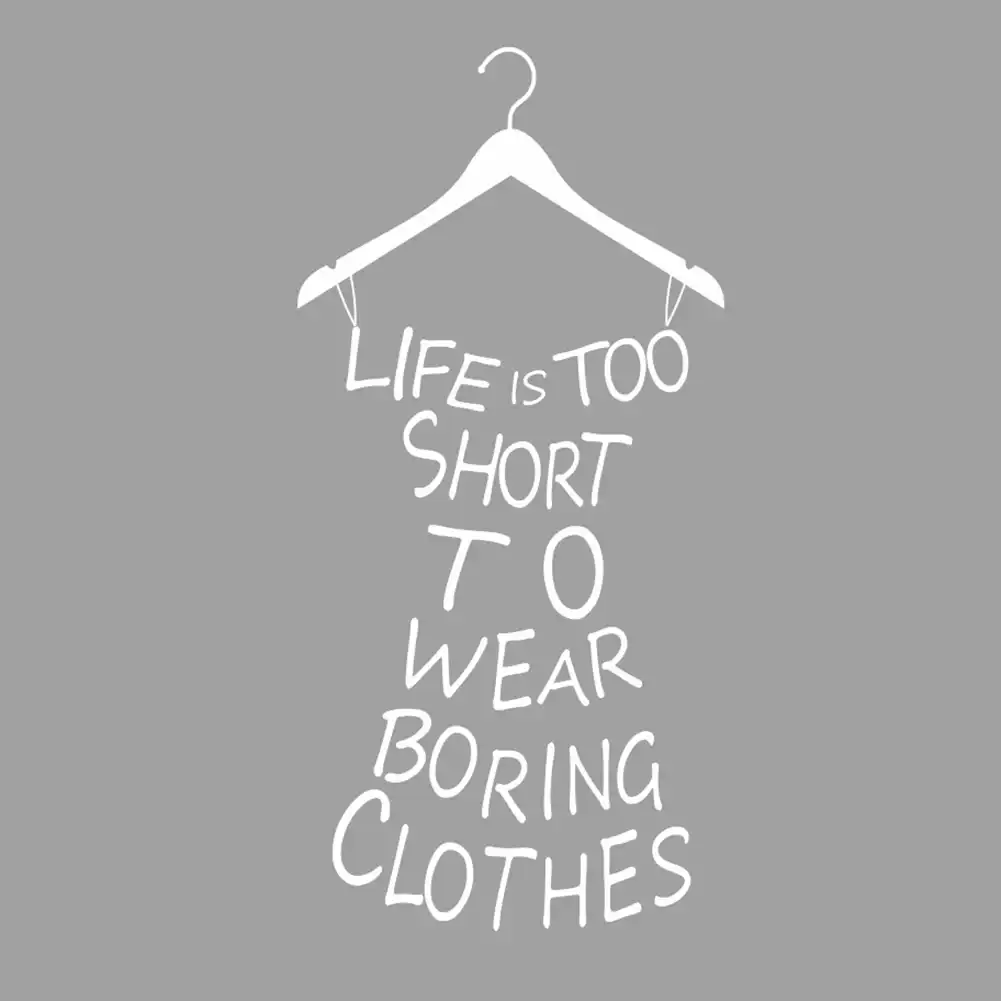 Hot Life Is Too Short To Wear Boring Clothes Wallpaper Decal Mural Wall Art Wall Stickers Home Decor 2 Colors Hot Life Is Too Short To Wear Boring Clothes Wallpaper Decal Mural Wall Art Wall Stickers Home Decor 2 Colors