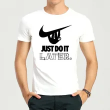 

Free Shipping Short Sleeve White Causal Just do it later T Shirt Funny Just do it later Top Tees T-Shirt