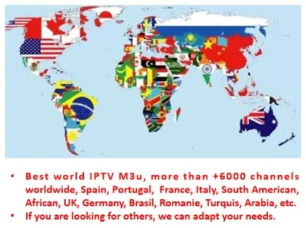 

Best World IPTV M3u, more than + 6000 channels Sport Spain, Portugal, France, Italy, south American, African, UK, Germany etc.