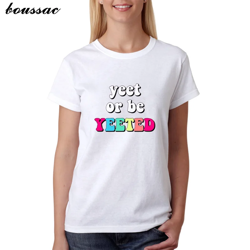 

Yeet or Be Yeeted Letter t shirt Women Casual Funny t shirt tops mujer verano 2019 Tee shirt femme Cotton gothic women clothes