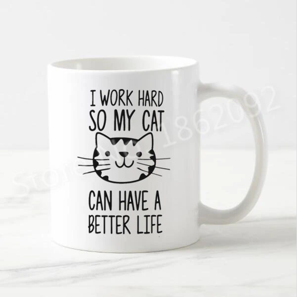 

Cute Novelty Cat Lover Gift Funny I Work Hard So my Cat Can Have a Better Life Coffee Mugs Tea Cup for Office Kawaii Kitten Pet