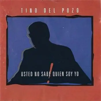 

TINO DEL POZO - USTED NO SABE QUIEN SOY YO