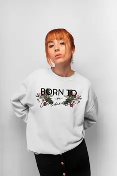 

Angemiel Born To Wear Be Authentic Women Sweatshirts