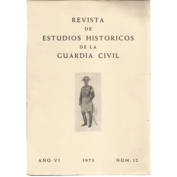 

REVISTA DE ESTUDIOS HISTORICOS DE LA GUARDIA CIVIL No. 12