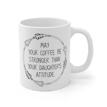 

May Your Coffee Be Stronger Than Your Daughter's Attitude White Ceramic Mug Dad Mom Gift Funny Mug Father's Day Birthday Gifts