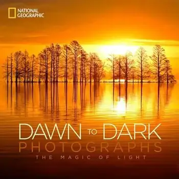 

National Geographic Dawn to Dark Photographs : The Magic of Light , 200 colour photographs